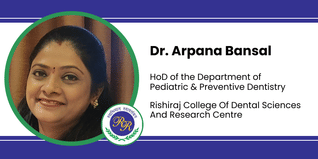Rishiraj College Of Dental Sciences And Research Centre, HoD of the Department of Pediatric & Preventive Dentistry: Dr. Arpana Bansal Interview